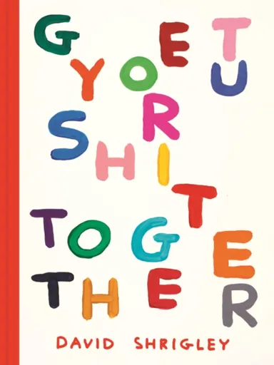 Get Your Shit Together - David Shrigley