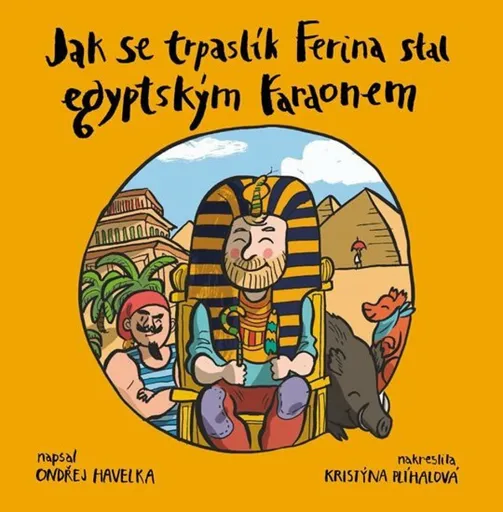 Jak se trpaslík Ferina stal egyptským faraonem - Ondřej Havelka, Kristýna Plíhalová