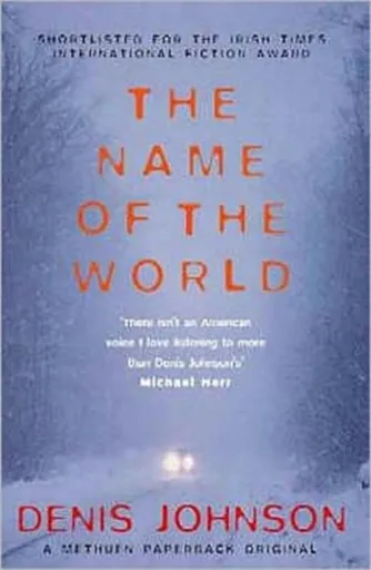 Name of the World, The - Denis Johnson
