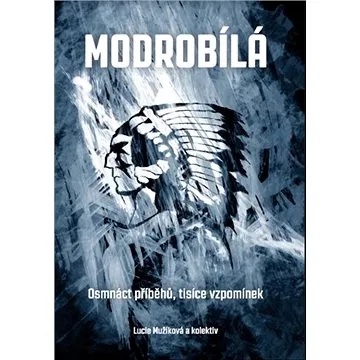 Modrobílá: Osmnáct příběhů, tisíce vzpomínek (978-80-907059-4-4)