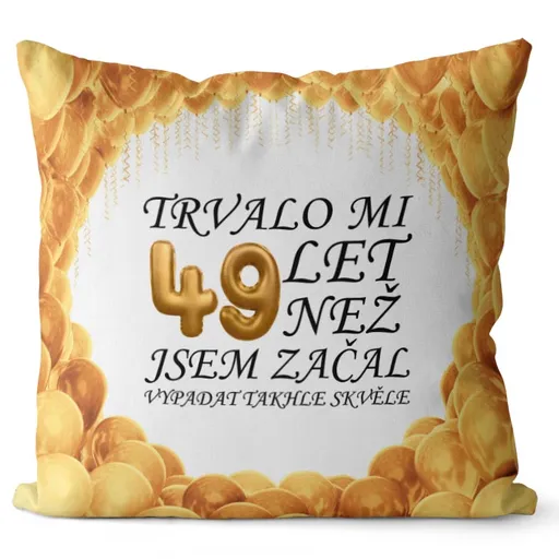 Polštář Trvalo mi + věk (Velikost: 55 x 55 cm, věk: 49)