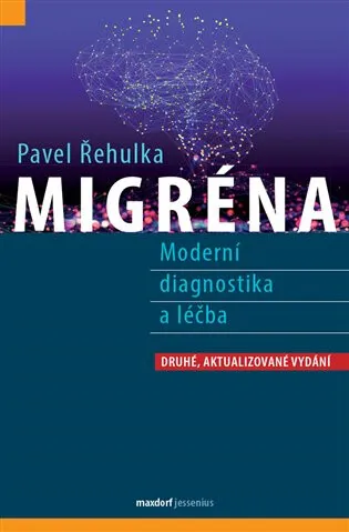 Migréna - Moderní diagnostika a léčba - Pavel Řehulka