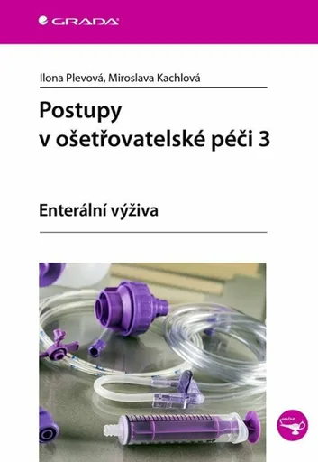 Postupy v ošetřovatelské péči 3 - Enterální výživa - Ilona Plevová, Miroslava Kachlová