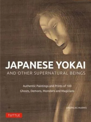 Japanese Yokai and Other Supernatural Beings - Andreas Marks