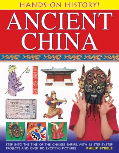 Hands on History: Ancient China - Philip Steele