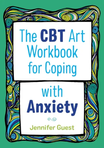 The CBT Art Workbook for Coping with Anxiety - Jennifer Guest
