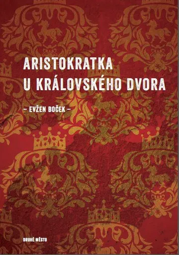 Aristokratka u královského dvora - Evžen Boček