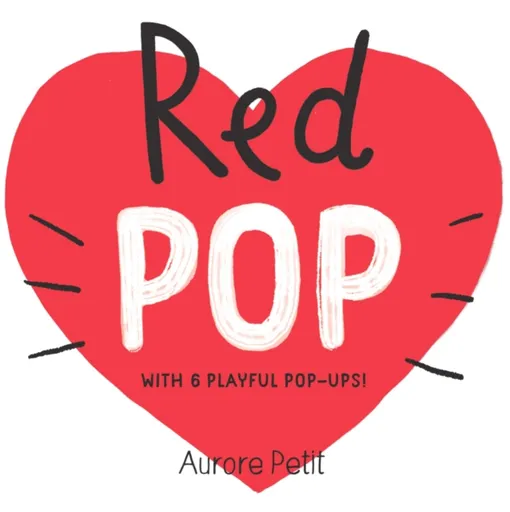 Red Pop (With 6 Playful Pop-Ups!) - Aurore Petit