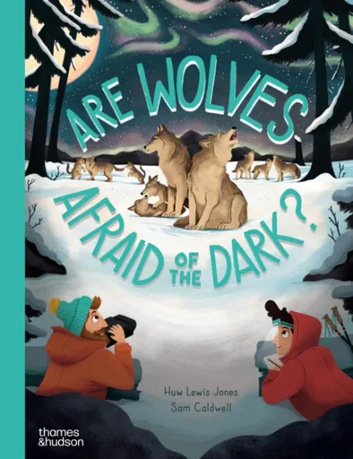 Are Wolves Afraid of the Dark? - Huw Lewis-Jones