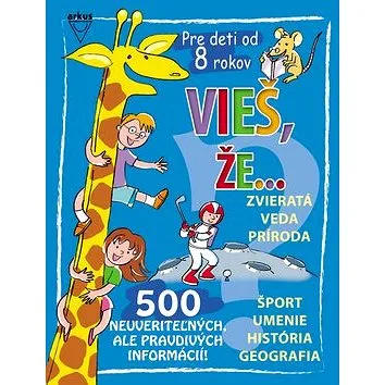 Vieš, že...: Zvieratá Veda Príroda Šport Umenie História Geografia (978-80-8103-036-9)