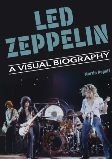 Led Zeppelin A Visual Biography - Martin Popoff