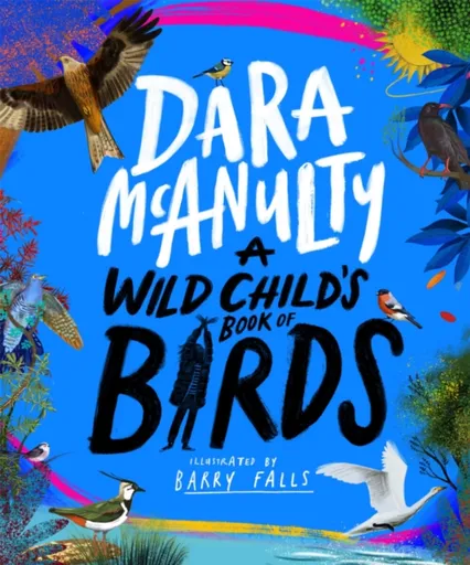 A Wild Child's Book of Birds - McAnulty Dara