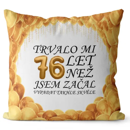 Polštář Trvalo mi + věk (Velikost: 55 x 55 cm, věk: 76)