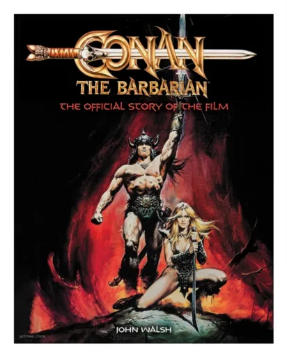Conan the Barbarian: The Official Story of the Film - John Walsh