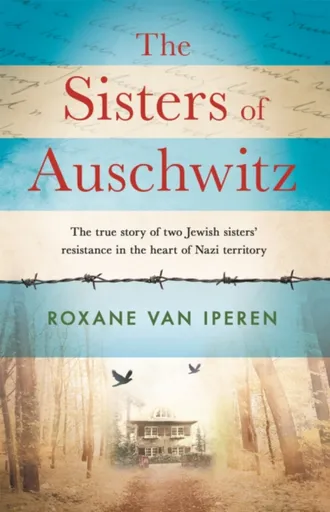 The Sisters of Auschwitz - Roxane Van Iperen