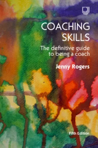 Coaching Skills: The Definitive Guide to being a Coach 5e - Jenny Rogers
