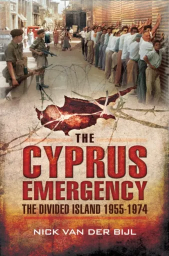 Cyprus Emergency: The Divided Island 1955-1974 - Nik Van Der Bijl