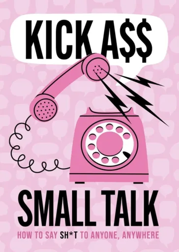 Kick A** Small Talk - Editors of Chartwell Books