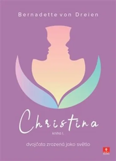 Christina - dvojčata zrozená jako světlo - Bernadette von Dreien