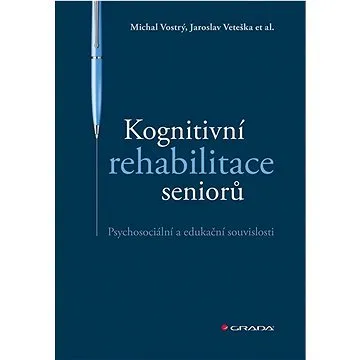 Kognitivní rehabilitace seniorů: Psychosociální a edukační souvislosti (978-80-271-2866-2)