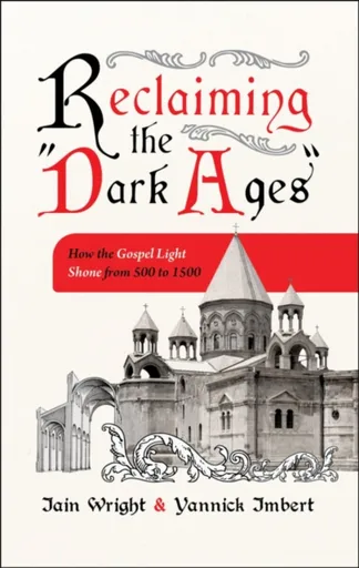 Reclaiming the 'Dark Ages' - Iain Wright, Yannick Imbert