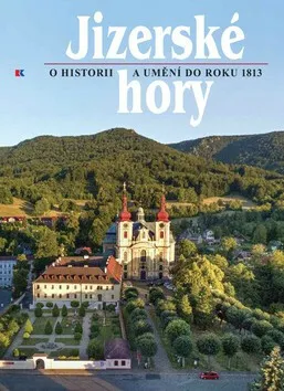 Jizerské hory 4 - O historii a umění do roku 1813 - Roman Karpaš, kolektiv autorů, Petr Freiwillig