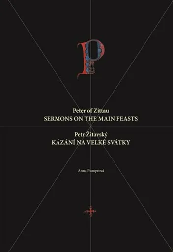 Petr Žitavský: Kázání na velké svátky / Peter of Zittau: Sermons on the Principal Feasts - Anna Pumprová