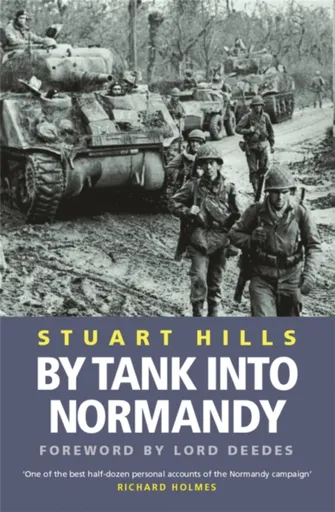By Tank into Normandy - Stuart Hills