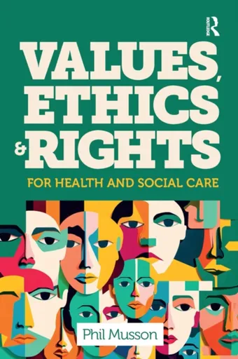 Values, Ethics and Rights for Health and Social Care - Phil Musson