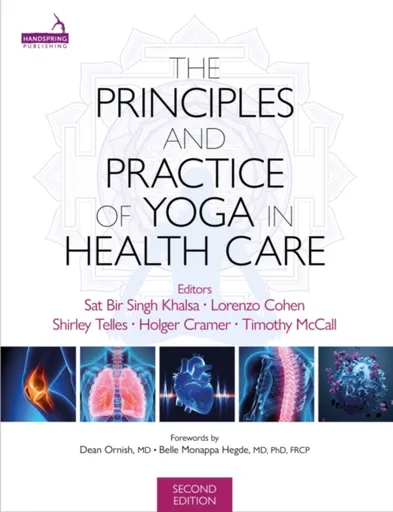 The Principles and Practice of Yoga in Health Care, Second Edition - Holger Cramer, Timothy McCall, Shirley Telles, Sat Bir Khalsa, Lorenzo Cohen