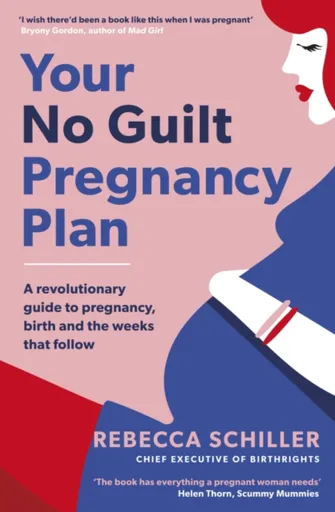 Your No Guilt Pregnancy Plan - Rebecca Schiller