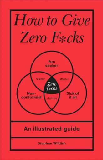 How to Give Zero F*cks - Stephen Wildish