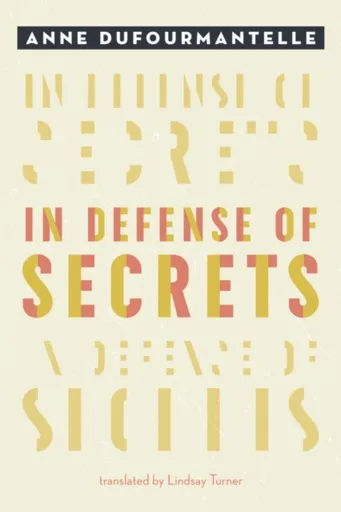 In Defense of Secrets - Anne Dufourmantelle
