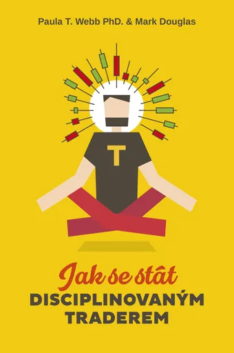 Jak se stát disciplinovaným traderem - Mark Douglas, Paula T. Webb