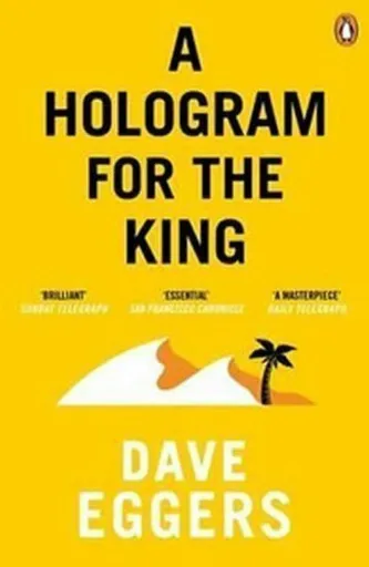 A Hologram for the King - Dave Eggers