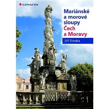 Mariánské a morové sloupy Čech a Moravy (978-80-247-2996-1)