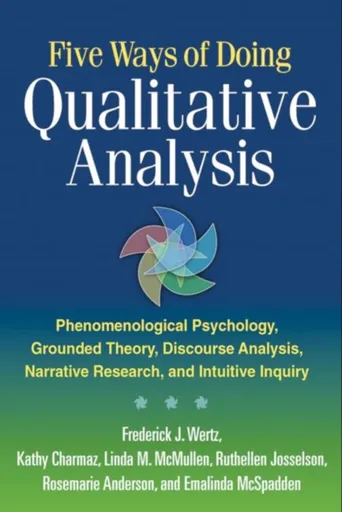 Five Ways of Doing Qualitative Analysis - Kathy Charmaz, Emalinda  McSpadden, Rosemarie  Anderson, Linda M.  McMullen, Frederick J.  Wertz