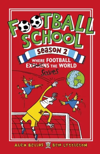 Football School Season 2: Where Football Explains the World - Alex Bellos, Ben Lyttleton