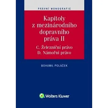 Kapitoly z mezinárodního dopravního práva II: C. Železniční právo, D. Námořní právo (978-80-7552-424-9)