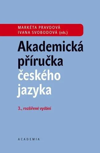 Akademická příručka českého jazyka - Markéta Pravdová, Ivana Svobodová