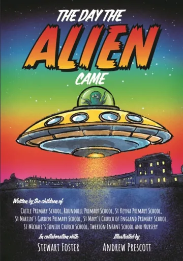 The Day The Alien Came - Stewart Foster, Bath Primary & Infant Schools