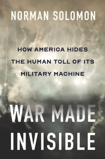 War Made Invisible - Norman Solomon