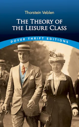 The Theory of the Leisure Class - Thorstein Veblen