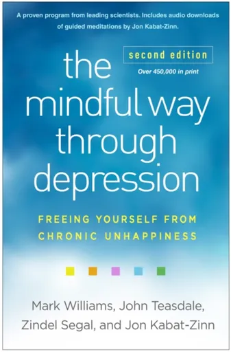 The Mindful Way through Depression, Second Edition - Jon Kabat-Zinn, Teasdale John, Segal Zindel, Mark , United Kingdom) Williams