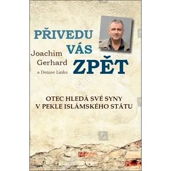 Přivedu vás zpět: Otec hledá své syny v pekle Islámského státu (978-80-87383-61-2)