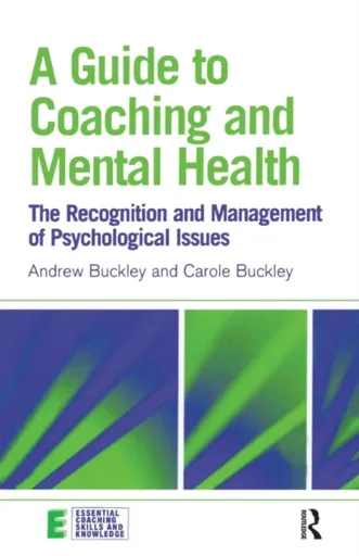 A Guide to Coaching and Mental Health - Andrew Buckley, Carole Buckley