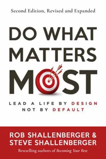 Do What Matters Most, Second Edition - Rob Shallenberger, Steve Shallenberger