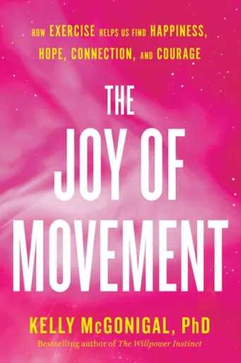 The Joy of Movement - McGonigal Kelly