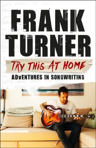 Try This At Home: Adventures in songwriting - Frank Turner