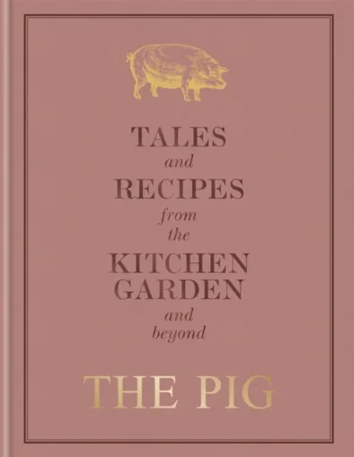 The Pig: Tales and Recipes from the Kitchen Garden and Beyond - Robin Hutson